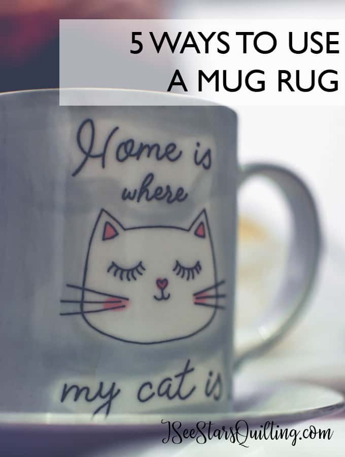 What is small quick and tons of sewing fun? A Mug Rug! Find easy patterns and a full description of 5 ways to use a mug rug