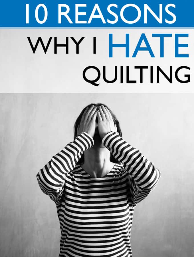 10 Reasons Why I Hate Quilting