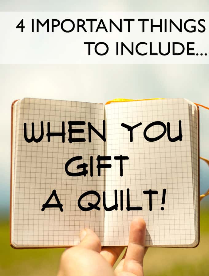 Don't forget these 4 things when you gift a quilt! They're easy and add just a little extra special-ness!