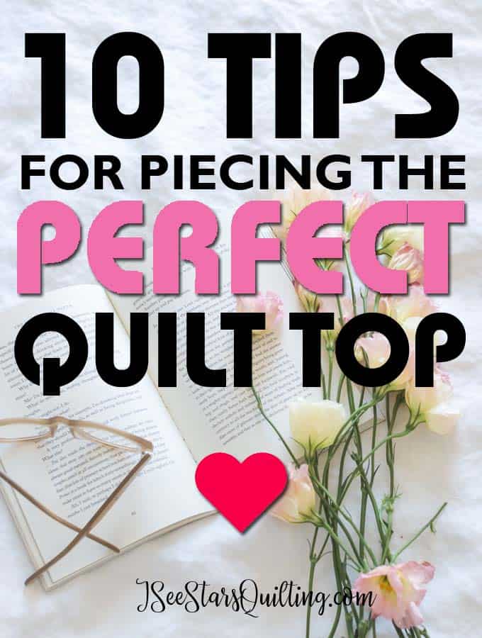 10 Tips to piecing the Perfect Quilt Top