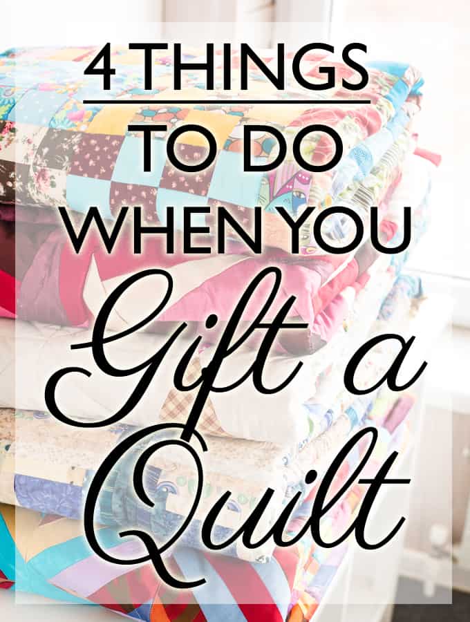 4 Important Things to Include When You Gift A Quilt