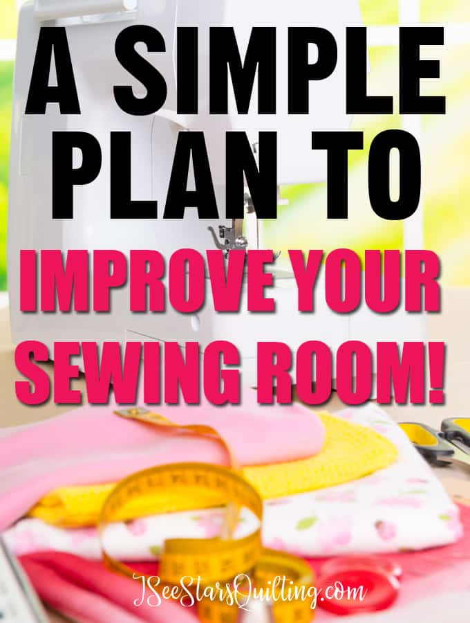 A Simple Plan to Improve Your Sewing Room - tips to make a difference today! When you have a space you love your quilting and productivity increases! Read how you can change your soon today!