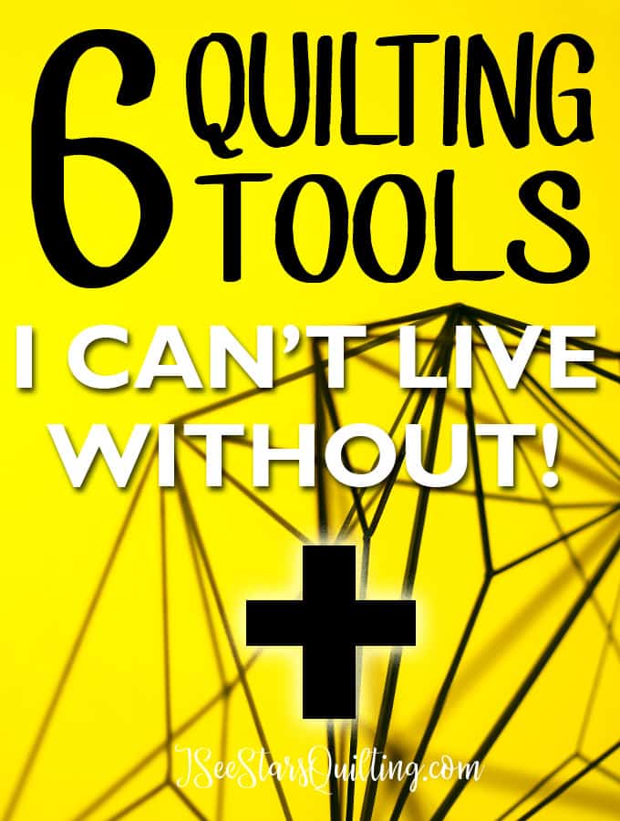 Quilting Tools I Can’t Live Without