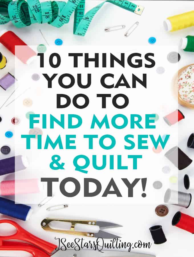 Finding more time to sew and quilt in your day can be difficult... but it doesn't have to be impossible! here are 10 ways you can find more time in your day TODAY!