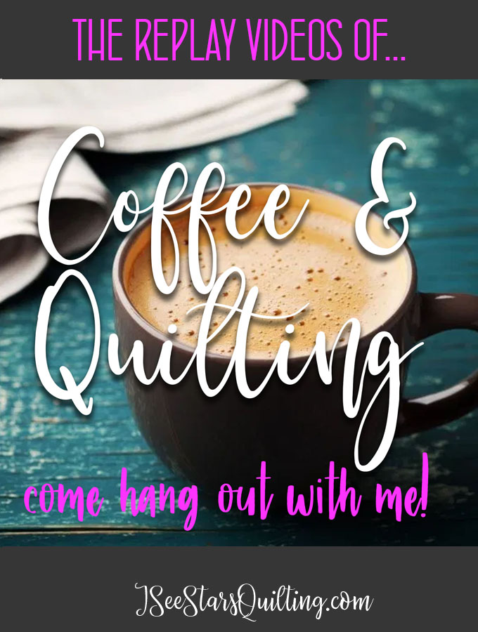 Replay videos from my Coffee and Quilting Chats via the Facebook Live video I did last week to pass the time while we are stuck indoors!