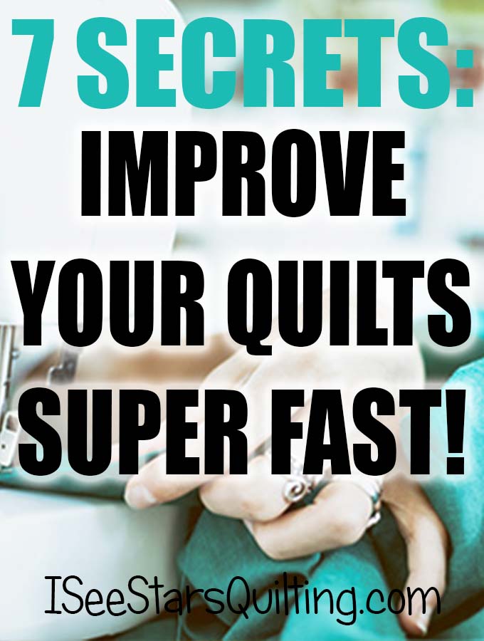 Learn 7 Secrets to Improving Your Quilts. These tips and tricks, from a seasoned quilter, will help you take your quilts to the next level! 