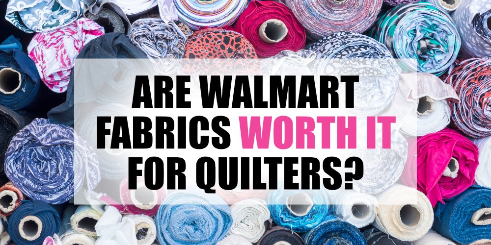 Are Walmart Fabrics Worth it when you're looking to create a high-quality quilt, or is it better to pay a little more to get the quilt shop quality fabric?