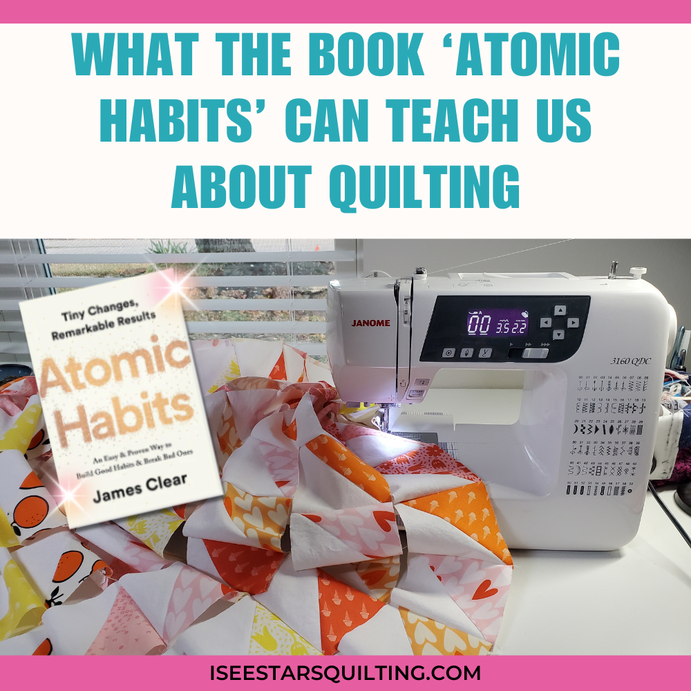 How the Book ‘Atomic Habits’ Can Improve Your Quilting